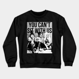 Hocus Pocus Sanderson Sisters You Cant Sit With Us Crewneck Sweatshirt